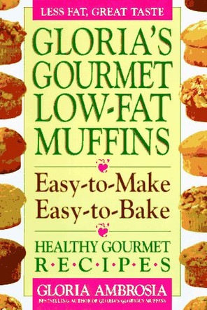 Gloria's Gourmet Low-fat Muffins: Easy-to-make, Easy-to-bake, Healthy Gourmet Recipes by Gloria Ambrosia 9780895297327 [USED COPY]