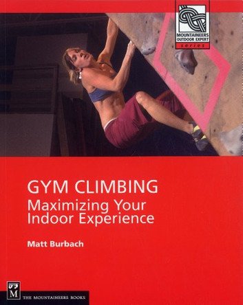 Gym Climbing: Maximizing Your Indoor Experience by Matt Burbach 9780898867428 [USED COPY]