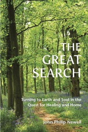 The Great Search: Turning to Earth and Soul in the Quest for Healing and Home by John Philip Newell 9781804323465