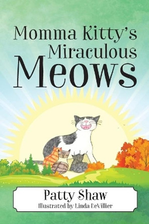 Momma Kitty's Miraculous Meows by Patty Shaw 9781977239617