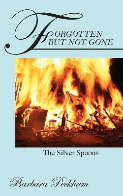 Forgotten But Not Gone: The Silver Spoons by Barbara Peckham 9781977229403