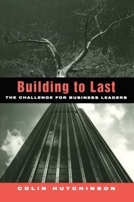 Building to Last: The challenge for business leaders by Colin Hutchinson 9781853834318