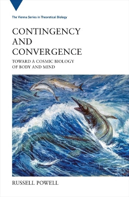 Contingency and Convergence: Toward a Cosmic Biology of Body and Mind by Russell Powell 9780262043397