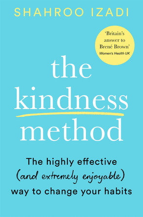 The Kindness Method: The Highly Effective (and most enjoyable) Way to Change Your Habits by Shahroo Izadi