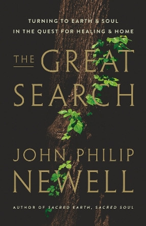 The Great Search: Turning to Earth and Soul in the Quest for Healing and Home by John Philip Newell 9780063286610