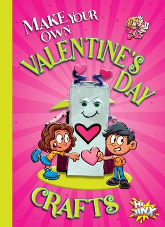 Make Your Own Valentine's Day Crafts by Kayla Rossow 9781644666302