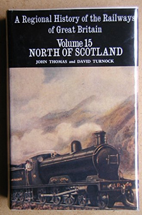 A Regional History of the Railways of Great Britain: v. 15: The North of Scotland by John Thomas 9780946537037 [USED COPY]