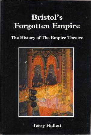 Bristol's Forgotten Empire: The History of the Empire Theatre, Bristol by Terry Hallett 9780952607625 [USED COPY]