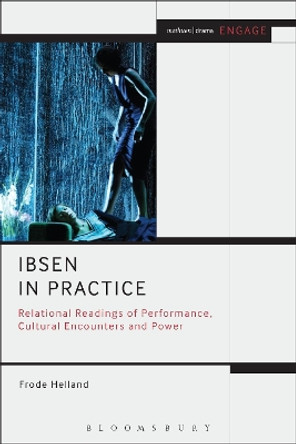 Ibsen in Practice: Relational Readings of Performance, Cultural Encounters and Power by Frode Helland 9781472513694 [USED COPY]