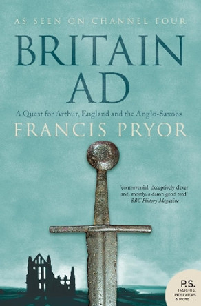 Britain AD: A Quest for Arthur, England and the Anglo-Saxons by Francis Pryor 9780007181872 [USED COPY]