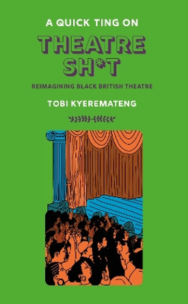 A Quick Ting On: Theatre Sh*t Tobi Kyeremateng 9781913090579