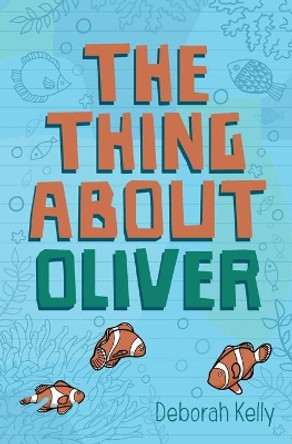 The Thing about Oliver Deborah Kelly 9781925563818