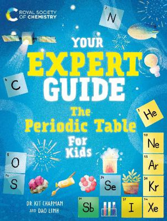 Your Expert Guide: The Periodic Table for Kids Dr. Kit Chapman 9781526327338