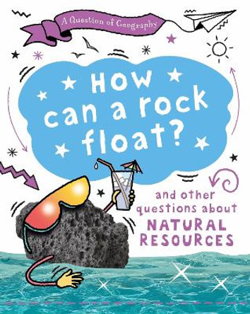 A Question of Geography: How Can a Rock Float?: and other questions about natural resources Clive Gifford 9781526326645