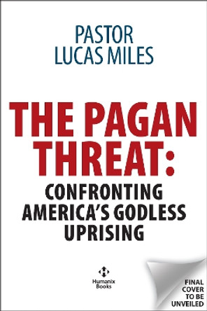 The Pagan Threat: Confronting America's Godless Uprising Lucas Miles 9781630062927