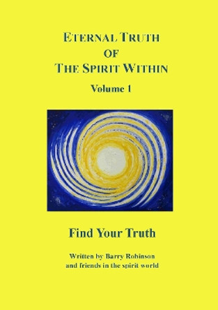 Eternal Truth of The Spirit Within: Find Your Truth: 1 Barry Robinson 9781068680700