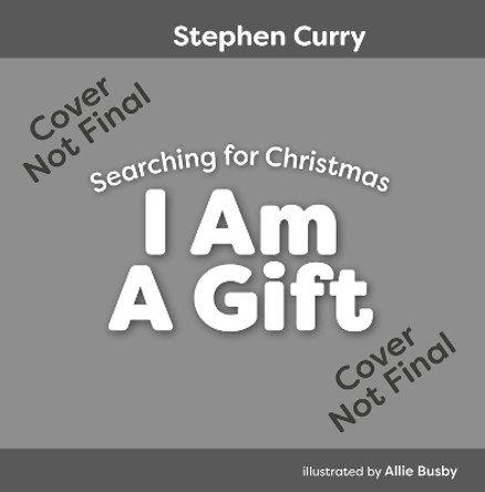 I Am a Gift: Searching for Christmas Stephen Curry 9798990549104