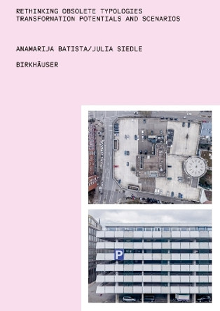 Rethinking Obsolete Typologies: Transformation Potentials and Scenarios Anamarija Batista 9783035628050