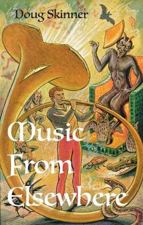 Music from Elsewhere: Haunting Tunes from the Afterlife, Alien Worlds and Occult Realms Doug Skinner 9781913689216