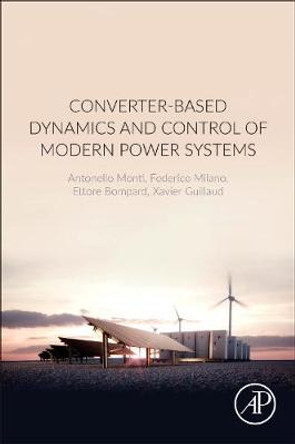 Converter-Based Dynamics and Control of Modern Power Systems by Antonello Monti