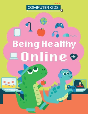 Computer Kids: Being Healthy Online Clive Gifford 9781445188416