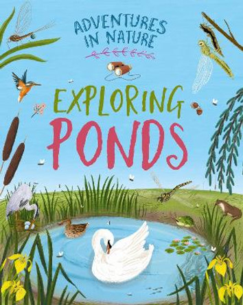 Adventures in Nature: Exploring Ponds Jen Green 9781526327451