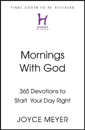 Mornings With God: 365 Devotions to Start Your Day Right Joyce Meyer 9781399823159