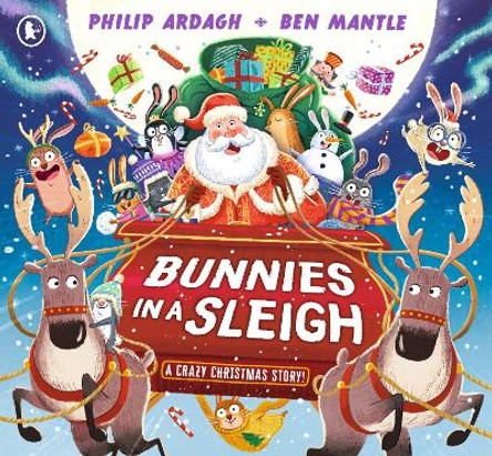 Bunnies in a Sleigh: A Crazy Christmas Story! Philip Ardagh 9781529519754