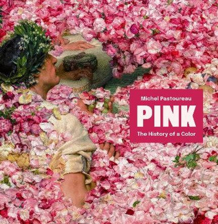 Pink: The History of a Color Michel Pastoureau 9780691266268