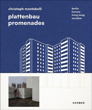 Plattenbau Promenades: Christoph Montebelli: Berlin | Havana | Hong Kong | Zanzibar Philipp Meuser 9783735609830