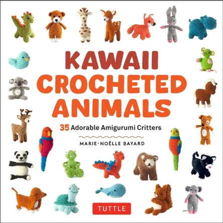 Kawaii Crocheted Animals: 36 Adorable Amigurumi Critters Marie-Noelle Bayard 9780804858021