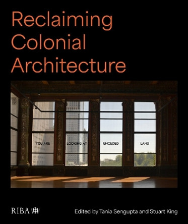 Reclaiming Colonial Architecture Tania Sengupta 9781915722362