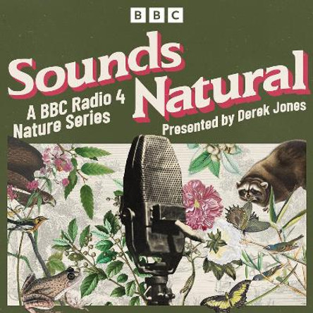 Sounds Natural: A BBC Radio 4 nature series Derek Jones 9781529904895