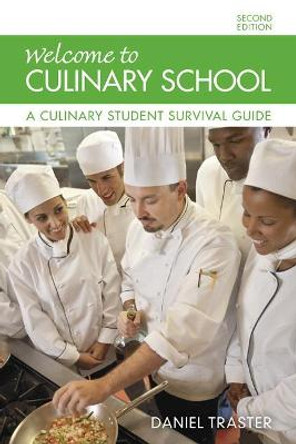 Welcome to Culinary School: A Culinary Student Survival Guide by Daniel Traster