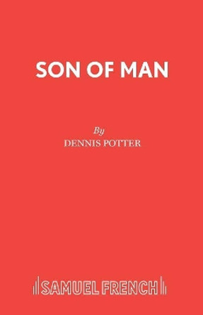 Son of Man by Dennis Potter 9780573160042 [USED COPY]