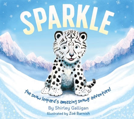 Sparkle: The snow leopard's amazing snowy adventure! by Shirley Galligan 9780856835599 [USED COPY]