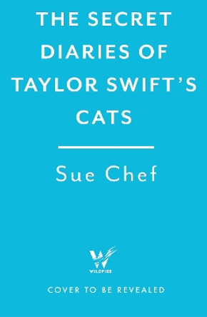 The Secret Diaries of Taylor Swift’s Cats Sue Chef 9781035427314