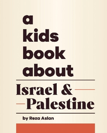 A Kids Book About Israel & Palestine Reza Aslan 9780241743171