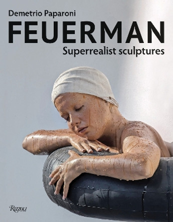 Feuerman: Superrealist Sculptures Demetrio Paparoni 9788891842282