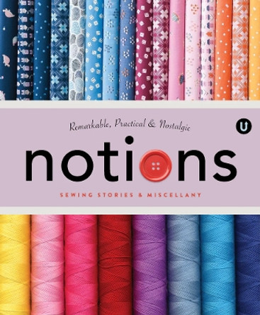 Notions: Sewing Stories & Miscellany - Encyclopedia of Inspiration  Volume N Janine Vangool 9781927987148