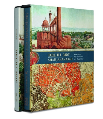 Delhi 360° | Shahjahanabad: Mapping the Panoramic Views of a Mughal City. Jerry Losty 9789392130526