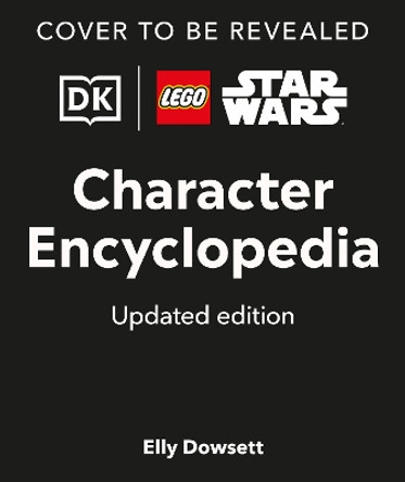 LEGO Star Wars Character Encyclopedia Updated Edition: The Ultimate Guide to the Best 200 Minifigures from the LEGO Star Wars Galaxy; Comes with Exclusive Minifigure DK 9780241712412