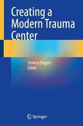 Creating a Modern Trauma Center Selwyn Rogers 9783031665233