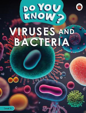 Do You Know? Level 4 - Viruses and Bacteria Ladybird 9780241687505