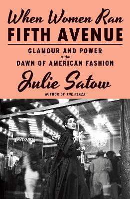 When Women Ran Fifth Avenue: Glamour and Power at the Dawn of American Fashion Julie Satow 9781804369890
