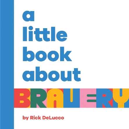 A Little Book About Bravery Rick DeLucco 9780241743201