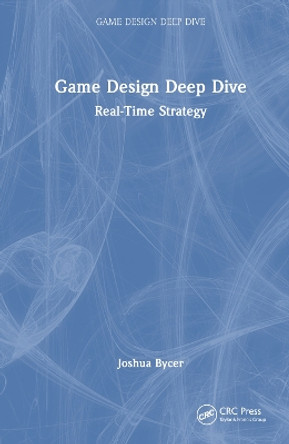 Game Design Deep Dive: Real-Time Strategy Joshua Bycer 9781032756974