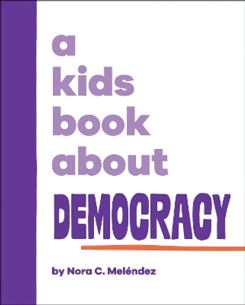 A Kids Book About Democracy Nora Melendez 9780241743119