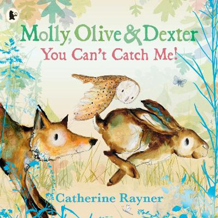 Molly, Olive and Dexter: You Can't Catch Me! Catherine Rayner 9781529523157