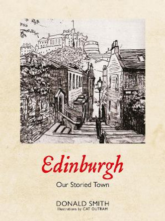 Edinburgh: Our Storied Town Donald Smith 9781804251508